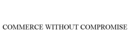 COMMERCE WITHOUT COMPROMISE trademark