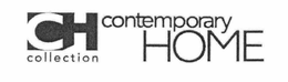 CH CONTEMPORARY HOME COLLECTION trademark
