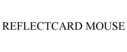 REFLECTCARD MOUSE trademark