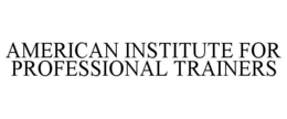 AMERICAN INSTITUTE FOR PROFESSIONAL TRAINERS trademark