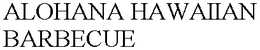 ALOHANA HAWAIIAN BARBECUE trademark