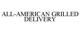 ALL-AMERICAN GRILLED DELIVERY trademark