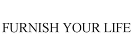 FURNISH YOUR LIFE trademark