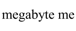 MEGABYTE ME trademark