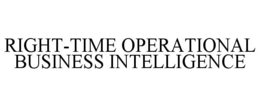 RIGHT-TIME OPERATIONAL BUSINESS INTELLIGENCE trademark