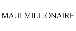 MAUI MILLIONAIRE trademark