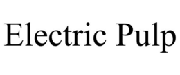 ELECTRIC PULP trademark
