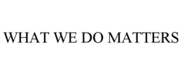 WHAT WE DO MATTERS trademark