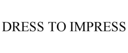 DRESS TO IMPRESS trademark