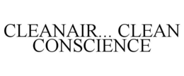CLEANAIR... CLEAN CONSCIENCE trademark