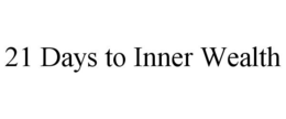 21 DAYS TO INNER WEALTH trademark