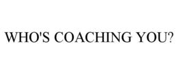 WHO'S COACHING YOU? trademark