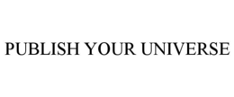 PUBLISH YOUR UNIVERSE trademark