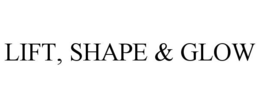 LIFT, SHAPE & GLOW trademark