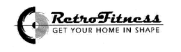 RETROFITNESS GET YOUR HOME IN SHAPE trademark