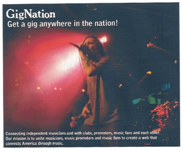 GIGNATION GET A GIG ANYWHERE IN THE NATION! CONNECTING INDEPENDENT MUSICIANS AND WITH CLUBS, PROMOTERS, MUSIC FANS AND EAH OTHER. OUR MISSION IS TO UNITE MUSICIANS, MUSIC PROMOTERS AND MUSIC FANS TO CREATE A WEB THAT CONNECTS AMERICA THROUGH MUSIC. trademark