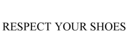 RESPECT YOUR SHOES trademark