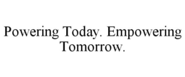 POWERING TODAY. EMPOWERING TOMORROW. trademark