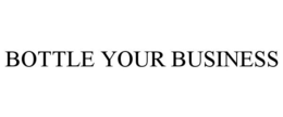 BOTTLE YOUR BUSINESS trademark