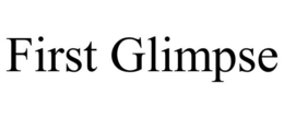 FIRST GLIMPSE trademark