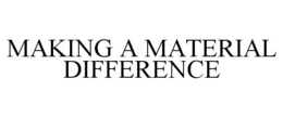 MAKING A MATERIAL DIFFERENCE trademark