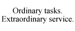 ORDINARY TASKS. EXTRAORDINARY SERVICE. trademark