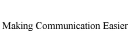 MAKING COMMUNICATION EASIER trademark
