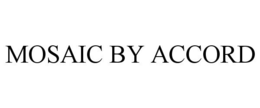 MOSAIC BY ACCORD trademark