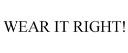 WEAR IT RIGHT! trademark