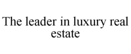 THE LEADER IN LUXURY REAL ESTATE trademark