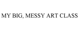 MY BIG, MESSY ART CLASS trademark
