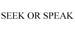 SEEK OR SPEAK trademark