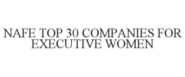 NAFE TOP 30 COMPANIES FOR EXECUTIVE WOMEN trademark