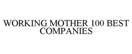 WORKING MOTHER 100 BEST COMPANIES trademark
