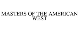 MASTERS OF THE AMERICAN WEST trademark