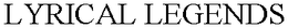 LYRICAL LEGENDS trademark