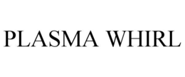 PLASMA WHIRL trademark