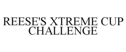 REESE'S XTREME CUP CHALLENGE trademark