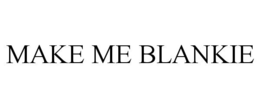 MAKE ME BLANKIE trademark