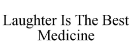 LAUGHTER IS THE BEST MEDICINE trademark