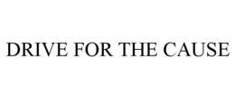 DRIVE FOR THE CAUSE trademark