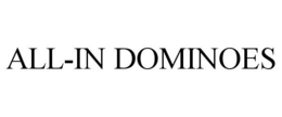 ALL-IN DOMINOES trademark