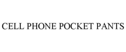 CELL PHONE POCKET PANTS trademark