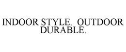 INDOOR STYLE. OUTDOOR DURABLE. trademark