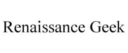RENAISSANCE GEEK trademark