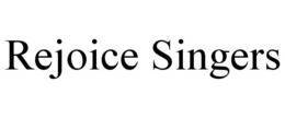 REJOICE SINGERS trademark