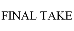 FINAL TAKE trademark