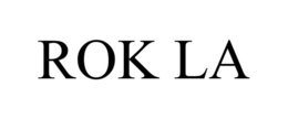 ROK LA trademark