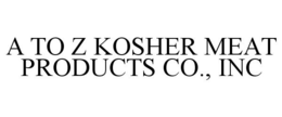 A TO Z KOSHER MEAT PRODUCTS CO., INC trademark