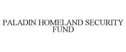 PALADIN HOMELAND SECURITY FUND trademark